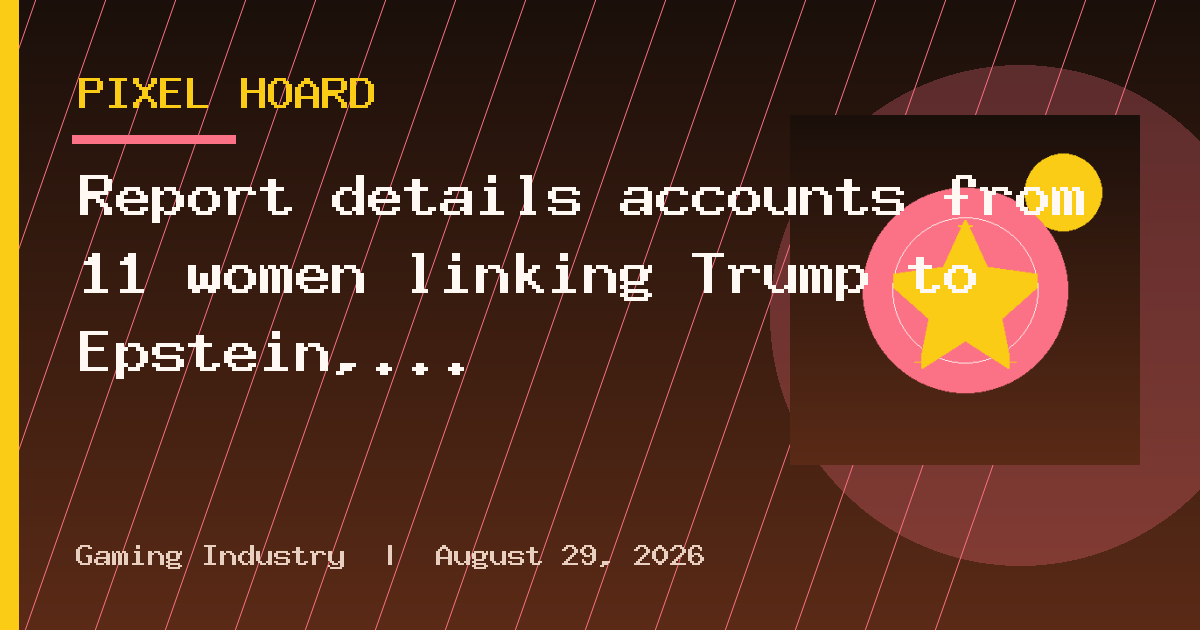 Report details accounts from 11 women linking Trump to Epstein, claims DOJ is