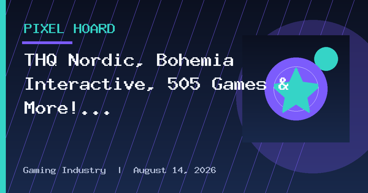 THQ Nordic, Bohemia Interactive, 505 Games & More!